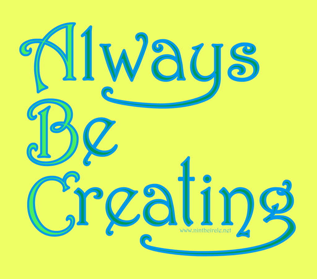Yellow background, blue text reads "Always Be Creating"